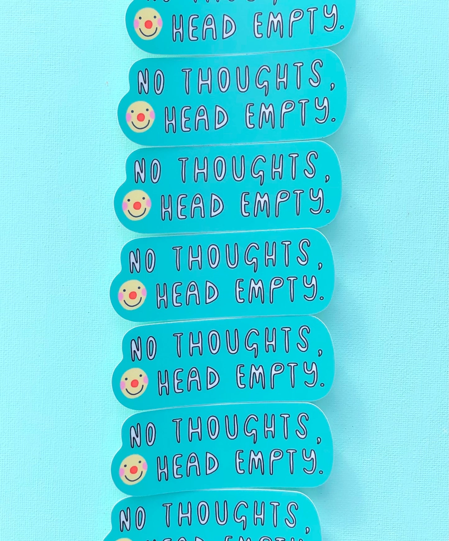 No Thoughts, Head Empty Sticker~ Waterproof Vinyl Sticker