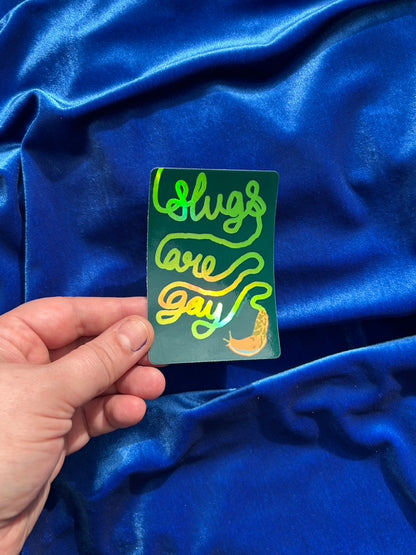 Slugs Are Gay ~ Waterproof Holographic Sticker