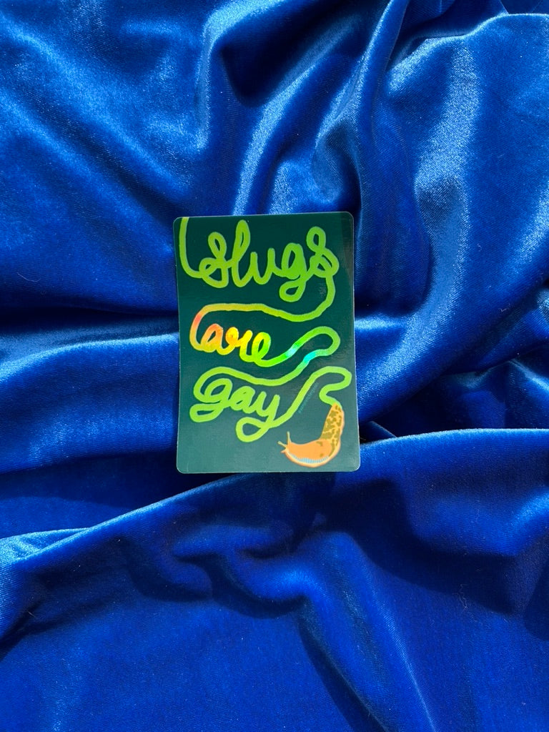 Slugs Are Gay ~ Waterproof Holographic Sticker