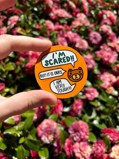 I'm Scared But It's Okay, I'm Very Tough  ~ Waterproof Vinyl Sticker