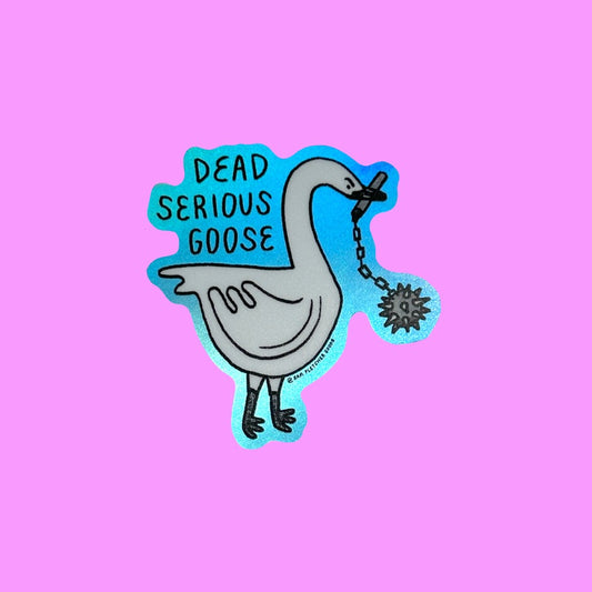 Dead Serious Goose ~ Waterproof Holographic Vinyl Sticker