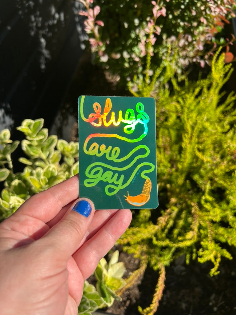 Slugs Are Gay ~ Waterproof Holographic Sticker