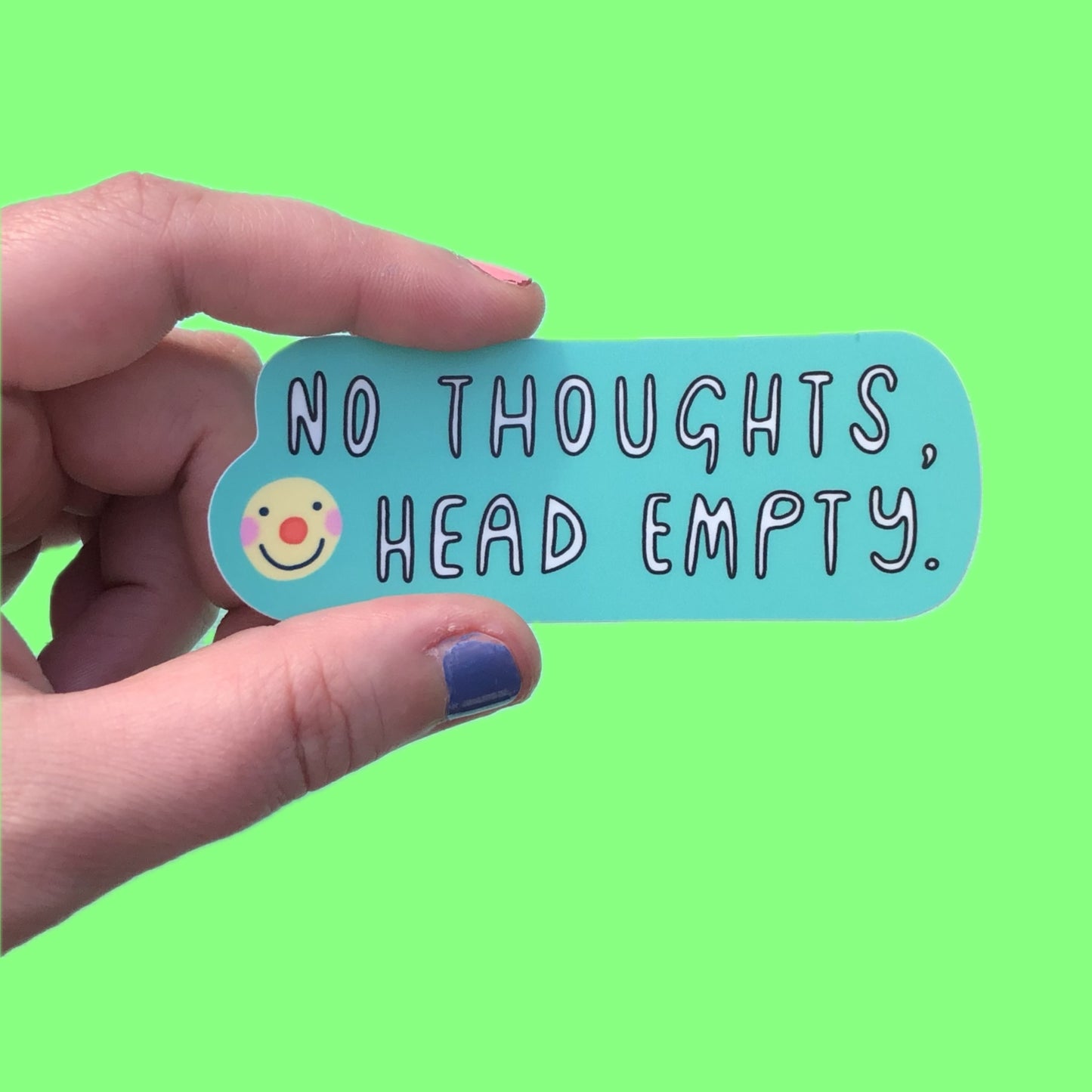 No Thoughts, Head Empty Sticker~ Waterproof Vinyl Sticker