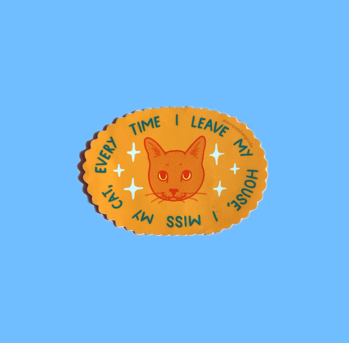 Every Time I Leave My House, I Miss My Cat ~ Waterproof Sticker