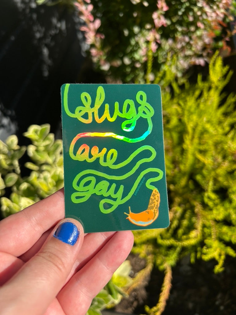 Slugs Are Gay ~ Waterproof Holographic Sticker