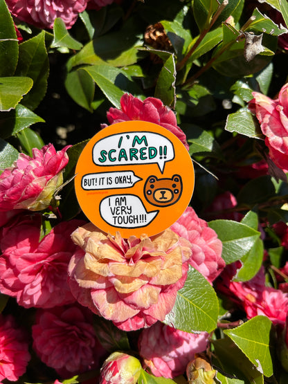 I'm Scared But It's Okay, I'm Very Tough  ~ Waterproof Vinyl Sticker