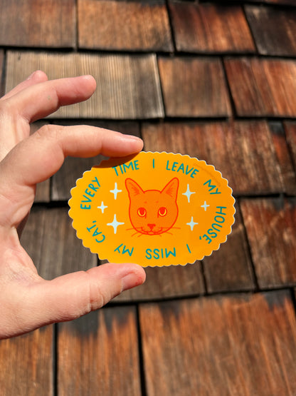 Every Time I Leave My House, I Miss My Cat ~ Waterproof Sticker