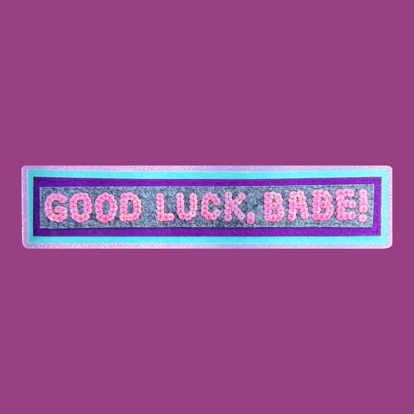 GOOD LUCK, BABE!  ~ Sequin Patch Inspired Waterproof Holographic Sticker