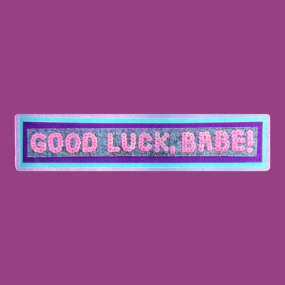 GOOD LUCK, BABE!  ~ Sequin Patch Inspired Waterproof Holographic Sticker