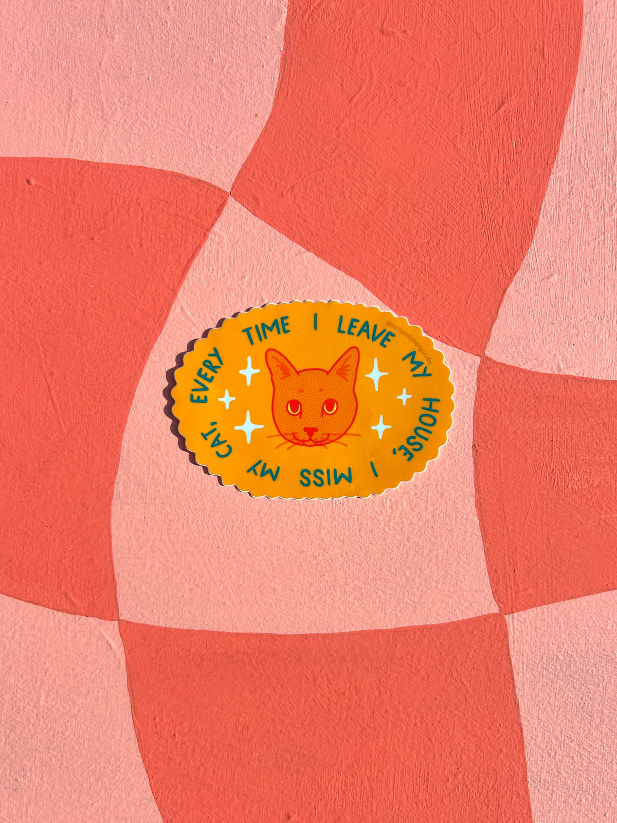 Every Time I Leave My House, I Miss My Cat ~ Waterproof Sticker