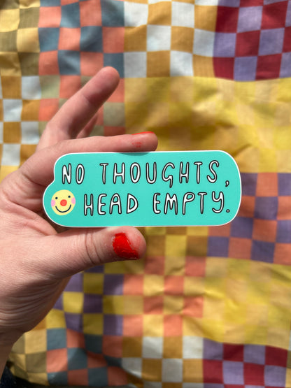 No Thoughts, Head Empty Sticker~ Waterproof Vinyl Sticker